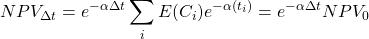 \[ NPV_ {\Delta t} = e^{ -\alpha  \Delta t} \sum_{i}^{}E(C_i) e^{-\alpha (t_i )}= e^{ -\alpha  \Delta t} NPV_0\]