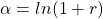 \alpha = ln (1+r)