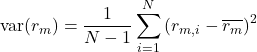 Rendered by QuickLaTeX.com \begin{equation*}\text{var}(r_m)=\frac{1}{N-1}\sum_{i=1}^{N}\left( r_{m,i}-\overline{r_m} \right)^2\end{equation*}