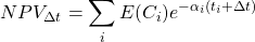 \[NPV_ {\Delta t} =\sum_{i}^{}E(C_i) e^{-\alpha_i (t_i+ {\Delta t} )}\]