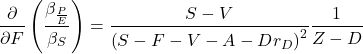 \[\frac{\partial }{\partial F}\left(\frac{\beta_{\frac{P}{E}}}{\beta_S} \right)=\frac{ S - V }{ \left( S-F-V-A -Dr_D \right)^2}\frac{1}{Z-D}\]
