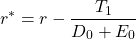 \[r^*=r-\frac{T_1}{D_0+E_0}\]