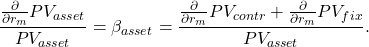 \[\frac{\frac{\partial }{\partial r_m}PV_{asset}}{PV_{asset}}=\beta_{asset}=\frac{\frac{\partial }{\partial r_m} PV_{contr} + \frac{\partial }{\partial r_m} PV_{fix}}{PV_{asset}}.\]