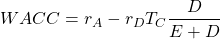 \[WACC=r_A-r_DT_C\frac{D}{E+D}\]