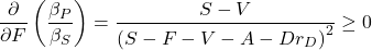 \[\frac{\partial }{\partial F}\left(\frac{\beta_P}{\beta_S} \right)=\frac{ S - V }{ \left( S-F-V-A -Dr_D \right)^2}\ge 0\]
