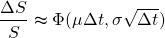 \[\frac{ \Delta S}{S} \thickapprox \Phi ( \mu \Delta t, \sigma \sqrt{\Delta t})\]