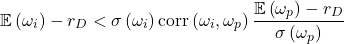 \begin{equation*}\mathbb{E}\left( \omega_i \right)-r_D < \sigma\left( \omega_i \right)\mathrm{corr}\left( \omega_i,\omega_p \right)\frac{\mathbb{E}\left( \omega_p\right)-r_D}{\sigma\left( \omega_p \right)}\end{equation*}