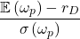 \begin{equation*}\frac{\mathbb{E}\left( \omega_p\right)-r_D}{\sigma \left( \omega_p \right)}\end{equation*}