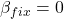 \beta_{fix}=0