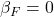 \beta_F=0