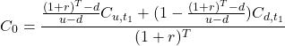 \[C_0=\frac{\frac{(1+r)^T-d}{u-d} C_{u,t_1}+(1-\frac{(1+r)^T-d}{u-d} )C_{d,t_1}}{(1+r)^T }\]