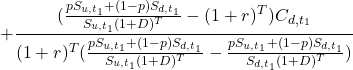 \[+\frac{(\frac{{pS_{u,{t_1}}+(1-p)S_{d,{t_1}}}}{{S_{u,t_1}(1+D)^{T}}}-(1+r)^T )C_{d,t_1}}{(1+r)^T ( \frac{{pS_{u,{t_1}}+(1-p)S_{d,{t_1}}}}{{S_{u,t_1}(1+D)^{T}}}-\frac{{pS_{u,{t_1}}+(1-p)S_{d,{t_1}}}}{{S_{d,t_1}(1+D)^{T}}})}\]