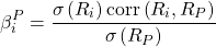 \[\beta_i^P=\frac{\sigma\left( R_i \right)\text{corr}\left( R_i,R_P \right)}{\sigma\left( R_P \right)}\]