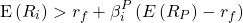 \[\text{E}\left( R_i \right) > r_f+\beta_i^P\left( E\left( R_P\right)-r_f \right)\]