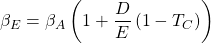 \[\beta_E=\beta_A\left(1+\frac{D}{E}\left(1-T_C\right)\right)\]