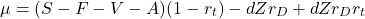\begin{equation*}\mu=(S-F-V-A)(1-r_t)-dZr_D+dZr_Dr_t\end{equation*}
