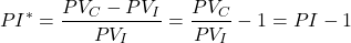 \[PI^*=\frac{PV_C-PV_I}{PV_I}=\frac{PV_C}{PV_I}-1=PI-1\]