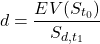 \[d= \frac{EV(S_{t_0})}{S_{d,t_1}}\]