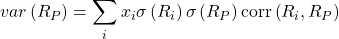 \[ var\left( R_P \right) =\sum_{i}^{}x_i\sigma\left( R_i \right)\sigma\left( R_P \right)\text{corr}\left( R_i, R_P \right)\]