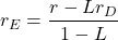 \[r_{E}=\frac{r-Lr_D}{1-L}\]