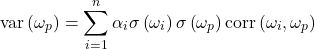 \begin{equation*}\mathrm{var}\left( \omega_p \right) =\sum_{i=1}^{n}\alpha_i \sigma \left( \omega_i \right)\sigma\left( \omega_p \right)\mathrm{corr}\left( \omega_i, \omega_p \right)\end{equation*}