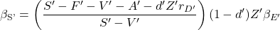 \begin{equation*}\beta_{\text{S'}}=\left(\frac{ S'-F'-V'-A' -d'Z'r_{D'} }{S'-V'}\right)(1-d')Z'\beta_{E'}\end{equation*}