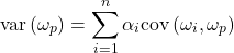 \begin{equation*}\mathrm{var}\left( \omega_p \right)=\sum_{i=1}^{n}\alpha_i\mathrm{cov}\left( \omega_i, \omega_p \right)\end{equation*}