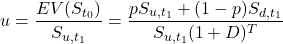 \[u=\frac{EV(S_{t_0})}{S_{u,t_1}}=\frac{pS_{u,{t_1}}+(1-p)S_{d,{t_1}}}{S_{u,t_1}(1+D)^{T}}\]