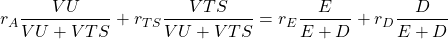 \[r_A\frac{VU}{VU+VTS}+r_{TS}\frac{VTS}{VU+VTS}=r_E\frac{E}{E+D}+r_D\frac{D}{E+D}\]