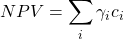 \[NPV=\sum_{i}^{}\gamma _i c_i\]