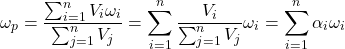 \begin{equation*}\omega_p=\frac{\sum_{i=1}^{n}V_i\omega_i}{\sum_{j=1}^{n}V_j}=\sum_{i=1}^{n}\frac{V_i}{\sum_{j=1}^{n}V_j}\omega_i=\sum_{i=1}^{n}\alpha_i\omega_i\end{equation*}