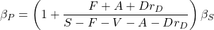 \[\beta_P=\left( 1+ \frac{ F+A+Dr_D }{ S-F-V-A -Dr_D}\right)\beta_S\]