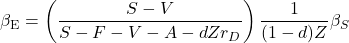 \begin{equation*}\beta_{\text{E}}=\left(\frac{ S-V }{ S-F-V-A-dZr_D}\right)\frac{1}{(1-d)Z}\beta_S\end{equation*}