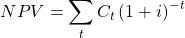 \[NPV=\sum_{t}^{}C_t\left( 1+i \right) ^{-t}\]