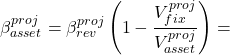 \[\beta^{proj}_{asset}=\beta ^{proj}_{rev} \left( 1-\frac{V^{proj}_{fix}}{V^{proj}_{asset}} \right)=\]