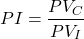 \[PI=\frac{PV_C}{PV_I}\]